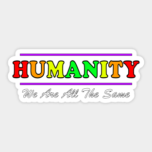 Anti Racism HUMANITY WE ARE ALL THE SAME fancy design Sticker